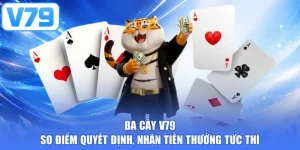 Ba Cây V79 - So Điểm Quyết Định, Nhận Tiền Thưởng Tức Thì