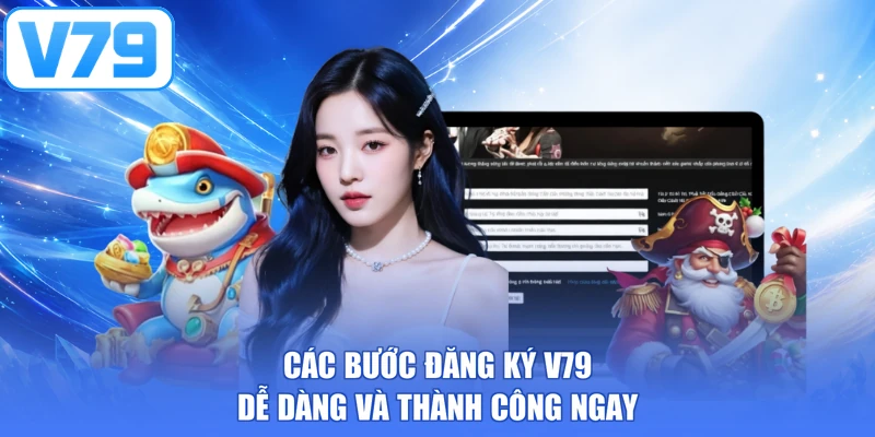 Các bước đăng ký V79 dễ dàng và thành công ngay