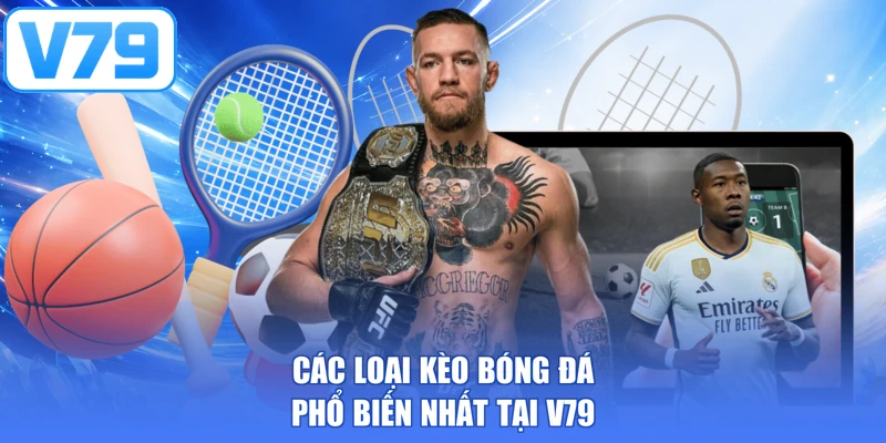 Các loại kèo bóng đá phổ biến nhất tại V79