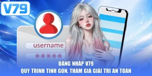Đăng Nhập V79 - Quy Trình Tinh Gọn, Tham Gia Giải Trí An Toàn