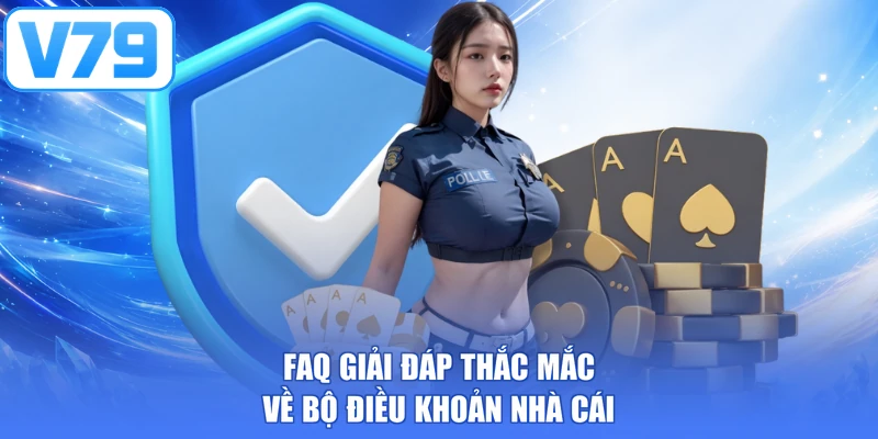 FAQ giải đáp thắc mắc về bộ điều khoản nhà cái