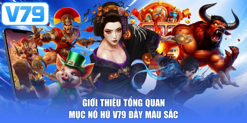 Giới thiệu tổng quan mục nổ hũ V79 đầy màu sắc