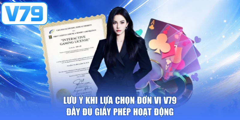 Lưu ý khi lựa chọn đơn vị V79 đầy đủ giấy phép hoạt động