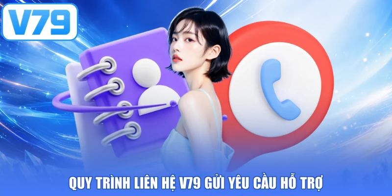 Quy trình liên hệ V79 gửi yêu cầu hỗ trợ