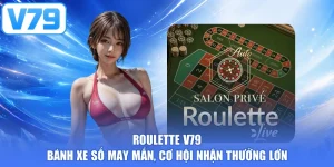 Roulette V79 - Bánh Xe Số May Mắn, Cơ Hội Nhận Thưởng Lớn