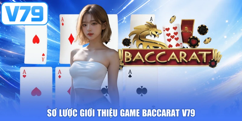 Sơ lược giới thiệu game Baccarat V79