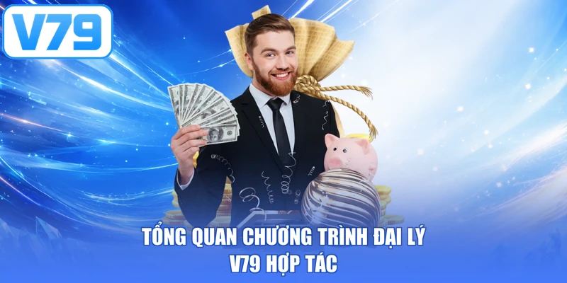Tổng quan chương trình đại lý V79 hợp tác