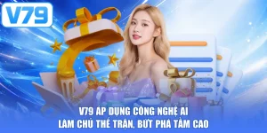 V79 Áp Dụng Công Nghệ AI - Làm Chủ Thế Trận, Bứt Phá Tầm Cao
