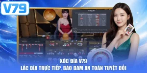 Xóc Đĩa V79 - Lắc Đĩa Trực Tiếp, Bảo Đảm An Toàn Tuyệt Đối